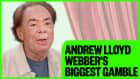 Andrew Lloyd Webber on his biggest money risk: 'I'd have lost my house'